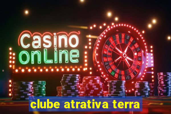 clube atrativa terra